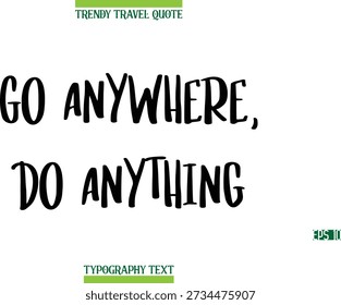 Go Anywhere, Do Anything   Modern Typography Text Trendy Travel Caption