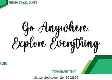 Go Anywhere, Explore Everything  Stylish Cursive Calligraphy Text Trendy Travel Quote