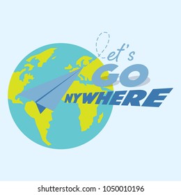 Let’s go anywhere typographic design with paper plane gimmick on A letter, laying on the globe with pale blue background. Easy and fun travel concept.  Vector illustration.