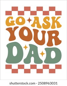 GO ASK YOUR DAD groovy wavy hippie 70s T shirt design.