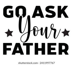 Go Ask Your Father Svg,Mothers Day Svg,Mom Quotes Svg,Typography,Funny Mom Svg,Gift For Mom Svg,Mom Life Svg,Mama Svg,Mommy T-shirt Design,Svg Cut File,Dog Mom Deisn,Commercial use, svg