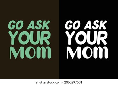 Go Ask Your Mom T Shirt