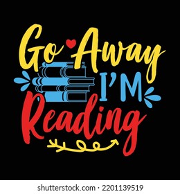 Go Away I'm Reading, Reed Book, Positive Thinking Book Lover Saying, Reading Typography Lettering Quote Design Silhouette File