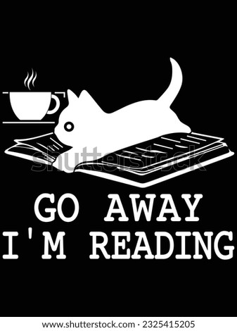 Go away I'm reading vector art design, eps file. design file for t-shirt. SVG, EPS cuttable design file