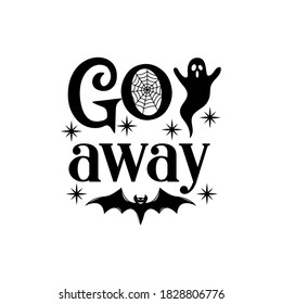 Go away slogan inscription. Vector Halloween quote. Illustration for prints on t-shirts and bags, posters, cards. 31 October vector design. Isolated on white background.