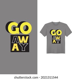 Go away t shirt design. Vector t shirt .