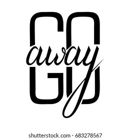 go away text. Travel life style inspiration quotes lettering. Motivational quote calligraphy.