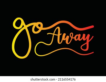 Go away, typography design, t-shirt graphics, vector illustration