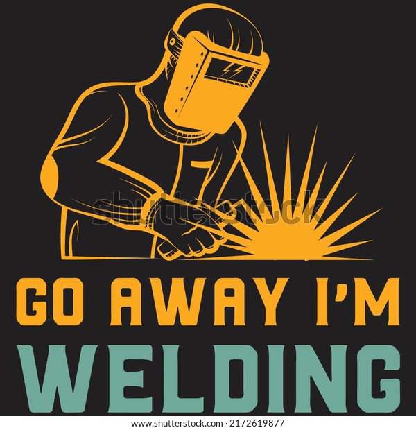 Go Away Im Welding Weld Welder Stock Vector (Royalty Free) 2172619877 ...