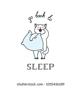 Go back to sleep. Doodle vector illustration of cute sleepy cat holding a pillow. Can be used for t-short print, poster or card