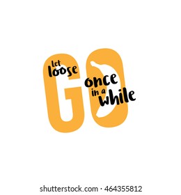 go bananas. Vector illustration in typography in brush writing. "let loose go bananas once in while" phrase