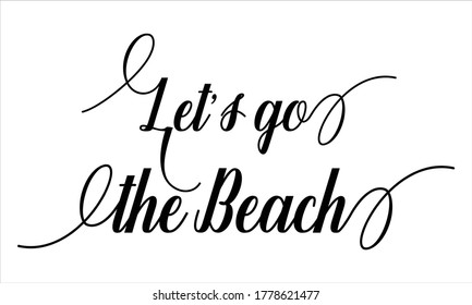 Let’s go the Beach Calligraphy retro Hand written Typography Black script text lettering and phrase isolated on the White background 