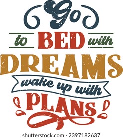 Go To Bed With Dreams Wake Up With Plans, Positive Quote, Funny Sayings, Inspirational, Motivational, Positive Affirmations