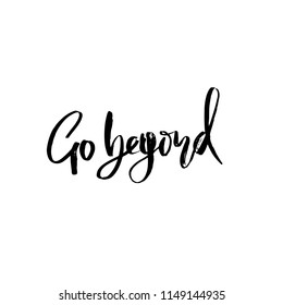 Go beyond. Owerflow. Modern dry brush lettering. Vector typography design.
