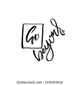 Go beyond. Owerflow. Modern dry brush lettering. Vector typography design.