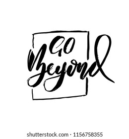 Go beyond. Owerflow. Modern dry brush lettering. Vector typography design.