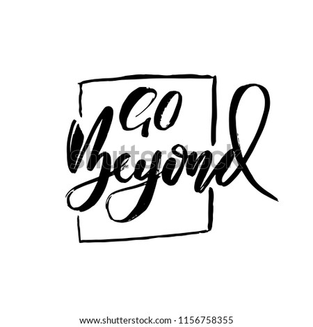 Go beyond. Owerflow. Modern dry brush lettering. Vector typography design.