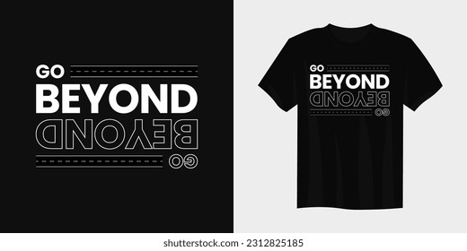 Go Beyond slogan t-shirt design graphic vector quotes illustration motivational inspirational, Text for print and tshirt design, typography t shirt template element, printable and editable