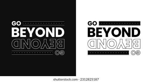 Go Beyond slogan t-shirt diseño gráfico vectorial cita ilustraciones inspiracionales motivacionales, Texto para el diseño impreso y de camiseta, tipografía elemento de plantilla de camiseta, imprimible y editable