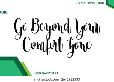 Go Beyond Your Comfort Zone   Modern Text Calligraphy Trendy Travel Quote
