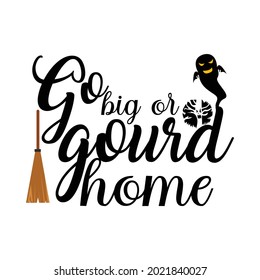 Go Big Or Gourd Home T-shirt, Vector Design.