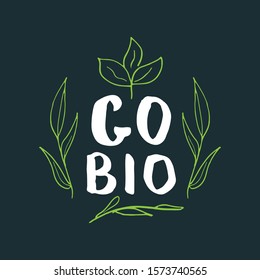 Go Bio Lettering label. Calligraphic Hand Drawn eco friendly sketch doodle. Vector illustration.