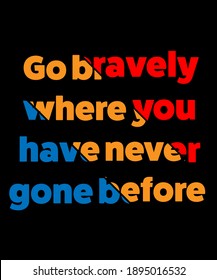 Go bravely where you have never gone before text vector.