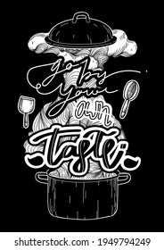"Go by your own taste" a outline pot with quote on the black background, hand-written, quote and font style, lettering, drawing, outline, calligraphy, black and white