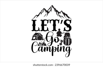 Let’s go camping- Camping t- shirt design, Hand drawn lettering phrase, This illustration can be used as a print on  and bags, stationary or as a poster.