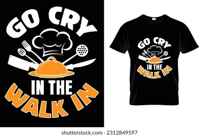 Go Cry In The Walk In Cooking T-Shirt