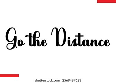 Go the distance Stylish Cursive Text Lettering Fitness Saying