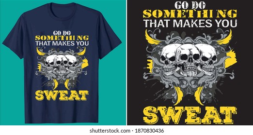 Go do something that makes you sweat t shirt design vector