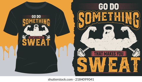 Go do something that makes you sweat.  t-shirt premium vector design, Gym, fitness and workout quotes, T-shirt resources, gym stickers design, mug design.