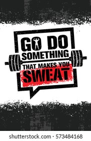 Go Do Something That Makes You Sweat. Workout and Fitness Gym Design Element Concept. Creative Custom Speech Bubble Vector Sign With Barbell Icon On Grunge Background