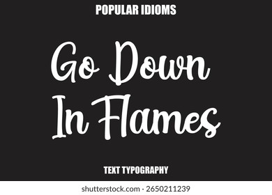 Go Down In Flames text Calligrathy Stylist Idioms