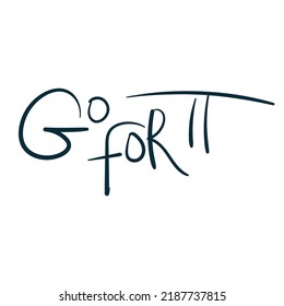 go for it dream goal motivation vector concept saying lettering hand drawn shirt quote line art simple monochrome