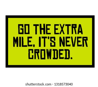 Go The Extra Mile. It Is Never Crowded creative motivation quote design