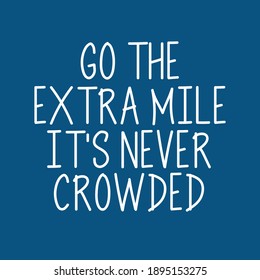 Go The Extra Mile It's Never Crowded