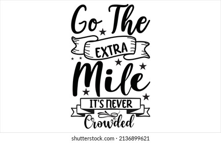 Go the extra mile it's never crowded -  Inspirational vector typography. 