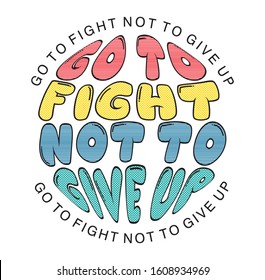 go to fight not to give up typography for print shirt