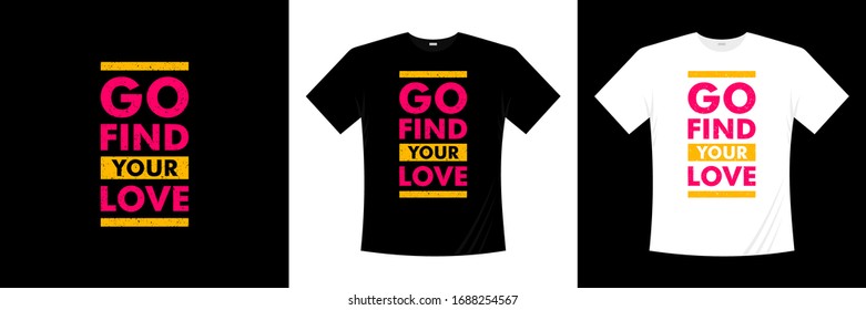 Go find your love typography t-shirt design