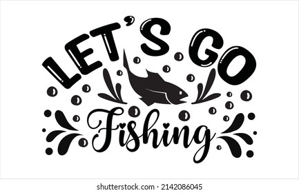  Let’s Go Fishing - background inspirational positive quotes, motivational, typography, lettering design

