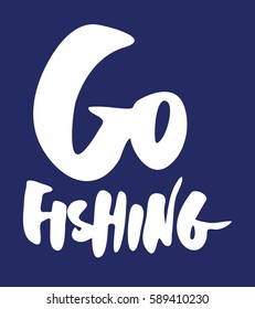 Go fishing.  Modern hand drawn lettering phrase. Calligraphy brush and ink. . Vector illustration of text.