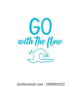 Go with the flow. Lettering. Can be used for prints bags, t-shirts, posters, cards. Calligraphy vector. Ink illustration