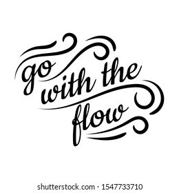 Go with the flow lettering. Hand drawn quote positive vector illustration