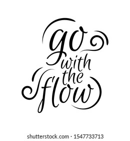 Go with the flow lettering. Hand drawn quote positive vector illustration