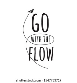 Go with the flow lettering. Hand drawn quote positive vector illustration