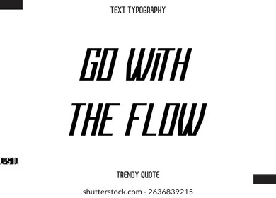 Go With The Flow  Modern Bold Calligraphy Text Trendy Quote For T-Shirt Designs