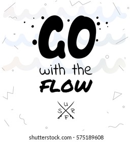 Go with the flow - retro style surf hand drawn vector illustration. Summer holidays and vacation illustration. Fashion print, T-shirt, greeting card and banner design. 