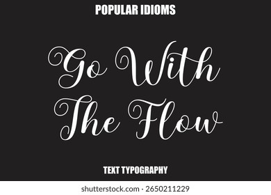 Go With The Flow Stylist Calligrathy text Idioms